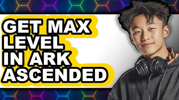 How to Get Max Level in Ark Ascended 2025 - Full Guide