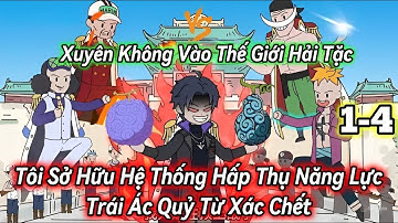 Xuyên Không : Tôi Sở Hữu Hệ Thống Hấp Thụ Trái Ác Quỷ Từ Xác Chết | 1-4 | Hấp hẹ Vietsub