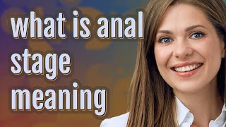Anal stage | meaning of Anal stage