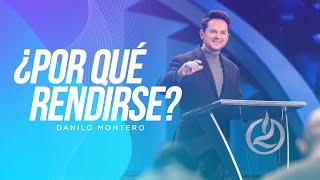 ¿Por qué rendirse? - Danilo Montero | Prédicas Cristianas 2022