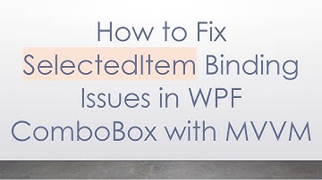 How to Fix SelectedItem Binding Issues in WPF ComboBox with MVVM