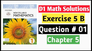 Exercise 5b Question no 1 D1 Math Oxford New Syllabus || Chapter 5 || Book 1 Math olevels ||