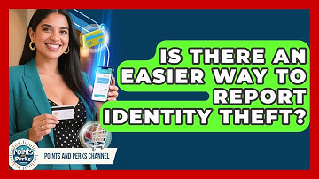 Is There An Easier Way To Report Identity Theft? - Points and Perks Channel