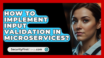 How To Implement Input Validation In Microservices? - SecurityFirstCorp.com