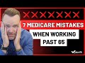 Working Past 65? 7 Costly Medicare Mistakes You MUST Avoid!