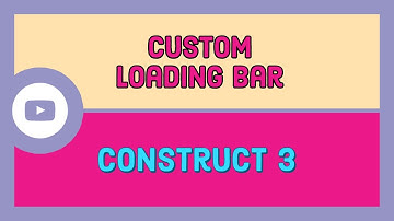 Custom Loading Bar in Construct 3 Tutorial