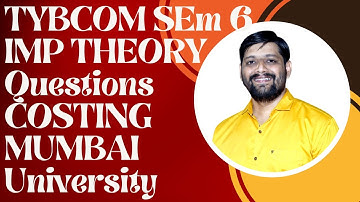 TYBCOM SEM 6 COSTING IMP Theory Questions 2024 | TYBCOM SEM 6 COSTING IMP Theory Mumbai University