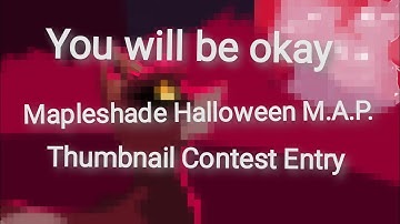 "You will be okay" THUMBNAIL CONTEST ENTRY - Mapleshade Halloween M.A.P.