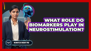 What Role Do Biomarkers Play in Neurostimulation?