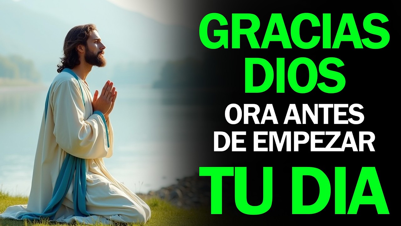 DALE GRACIAS A DIOS POR UN NUEVO AMANECER | Esta Oración de la Mañana Cambiará Tu Día