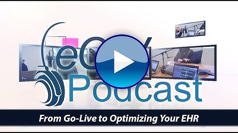 eCW Podcast: From Go-Live to Optimizing Your EHR