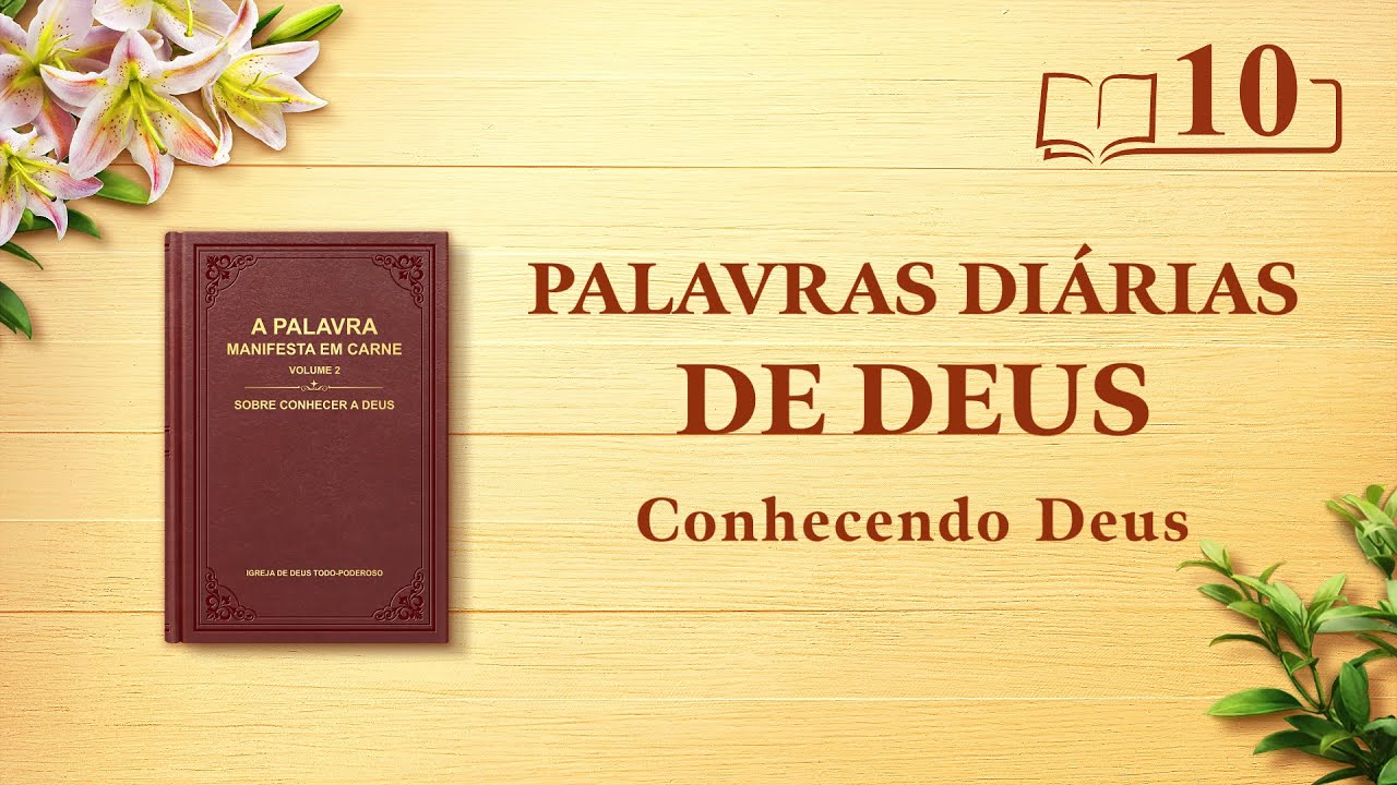 Palavras diárias de Deus | "Como conhecer o caráter de Deus e os resultados que Sua obra alcançará" | Trecho 10