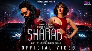 SHARAB - Himesh Reshammiya | Manushi Chhillar | Rajat N | GROSSOMODDO | Dawty | Rana | Anshul Garg