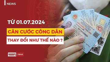 Thẻ căn cước công dân thay đổi thế nào từ ngày 1/7 | Annam News