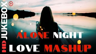 Alone Night Mashup | Bollywood songs