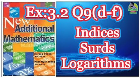 Q9 (e-f)|| Ex:3.2 || Add Maths || Marshal Cavendish || Indices Surds and Logarithms