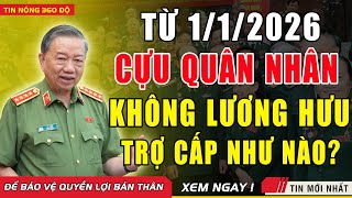 Sốc: Từ 1\/1\/2026 Cựu Quân Nhân Không Lương Hưu Sẽ Được Trợ Cấp Thế Nào?