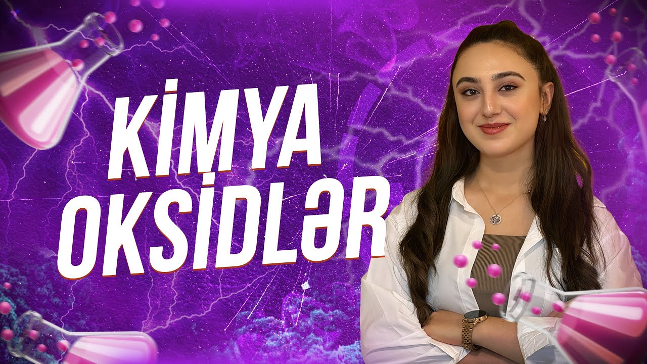 Kimya | Oksidlər və onların təsnifatı, adlandırılması, alınması, fiziki və kimyəvi xassələri