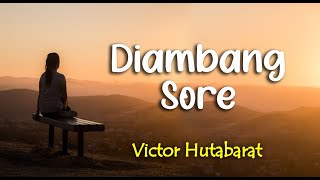 Lirik DIAMBANG SORE : VICTOR HUTABARAT