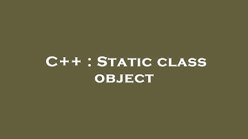 C++ : Static class object