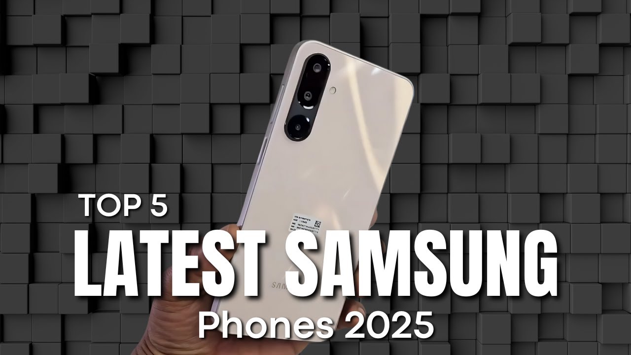 [Top 5] Latest Samsung Phones 2025; Which One Should You Choose? - YouTube