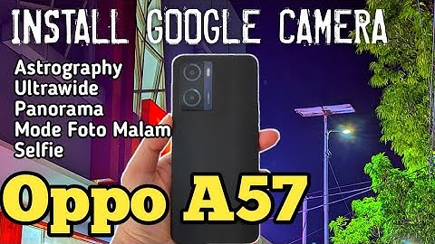TUTORIAL CARA PASANG GCAM OPPO A57 GOOGLE CAMERA TERBAIK