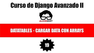 Curso de Django Avanzado II | Datatables | Cargar data con Arrays | Video 19