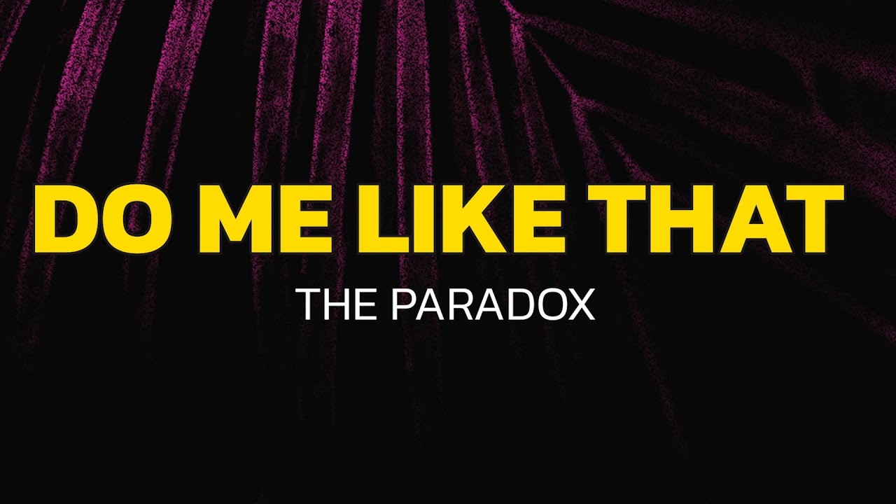 The Paradox - Do Me Like That (Lyrics) The Paradox - Do Me Like That (Lyrics)