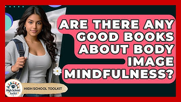 Are There Any Good Books About Body Image Mindfulness? - High School Toolkit