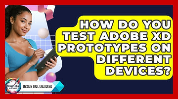 How Do You Test Adobe XD Prototypes On Different Devices? - Design Tool Unlocked