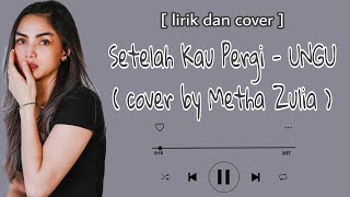 [ lirik dan cover ] || Setelah Kau Pergi - UNGU ( cover by Metha Zulia )
