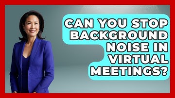 Can You Stop Background Noise In Virtual Meetings? - First Job Success Guide