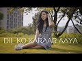 DIL KO KARAAR AAYA Reprise ( Cover ) - Shreya Karmakar | Female Version | Yasser Desai, Neha Kakkar