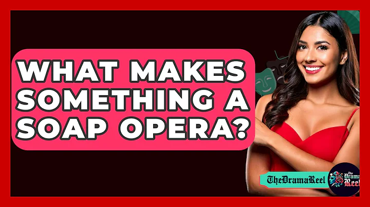 What Makes Something A Soap Opera? - The Drama Reel