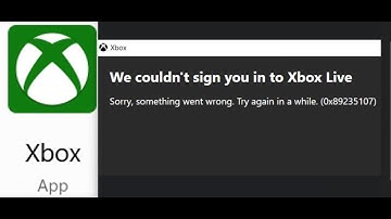 How To Fix Xbox App Login Error 0x89235107 We Couldn