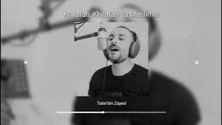 Nasyid- Khilafah, Khilafah Ya Muslimin-  Talal bin Zayed (tanpa Musik)