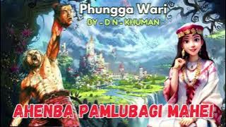 Ahenba Pamlubagi Mahei  ||✒️ DN-Khuman || Phungga Wari || Heirang leirang