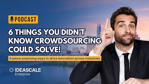 6 Things You Didn’t Know Crowdsourcing Could Solve