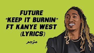 Future - KEEP IT BURNIN ft. Kanye West (Lyrics)