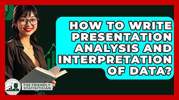 How To Write Presentation Analysis And Interpretation Of Data? - The Friendly Statistician