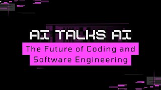 AI Talks AI: The Future of Coding and Software Engineering