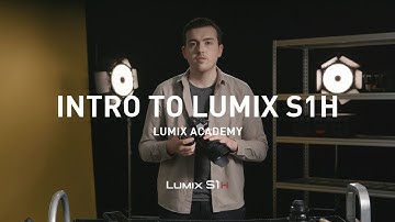 LUMIX S1H Tutorial 01: Introduction to the LUMIX S1H