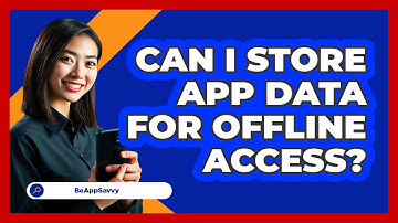 Can I Store App Data For Offline Access?