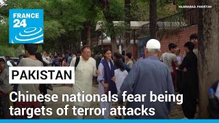 Pakistan's Chinese nationals fear being targets of terror attacks • FRANCE 24 English