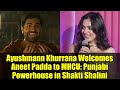 Ayushmann Khurrana Welcomes Aneet Padda to MHCU: Punjabi Powerhouse in Shakti Shalini