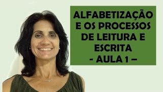 ALFABETIZAÇÃO E OS PROCESSOS DE LEITURA E ESCRITA AULA 1