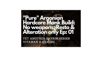 Skyrim Playthrough with "Pure" Argonian Hardcore Monk Build: No weapons; Resto & Alt only Ep: 01