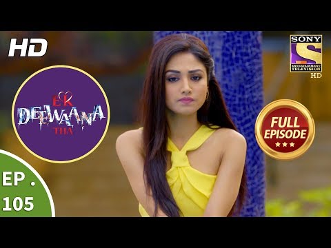 Ek Deewaana Tha - Ep 105 - Full Episode - 16th March, 2018