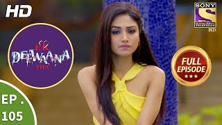 Ek Deewaana Tha - Ep 105 - Full Episode - 16th March, 2018