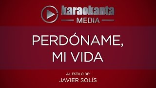 Video thumbnail of "Karaokanta - Javier Solís - Perdóname, mi vida"